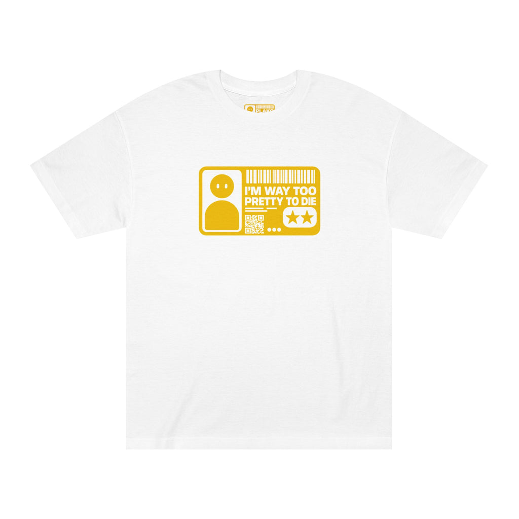 I'M WAY TOO PRETTY TO DIE TEE