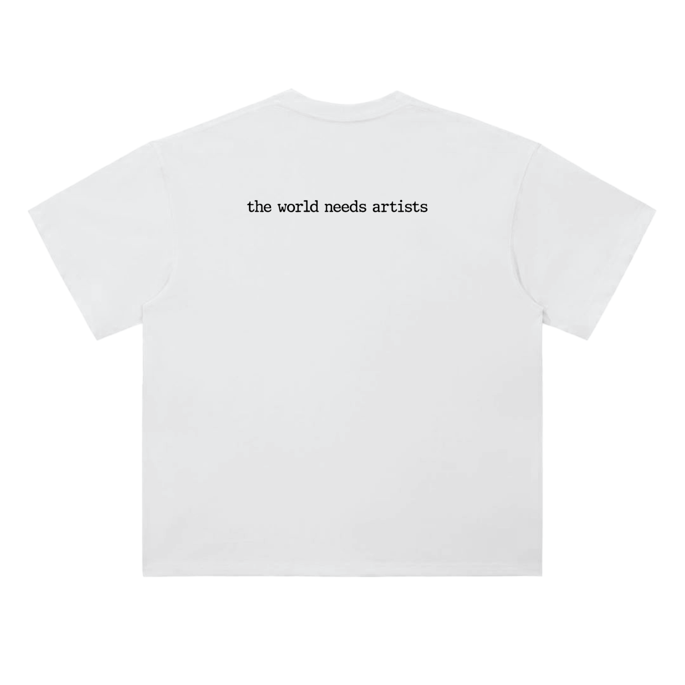 THE WORLD NEEDS ARTISTS TEE