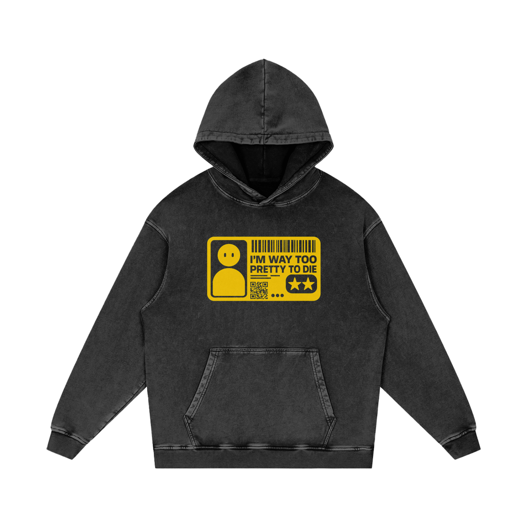 I'M WAY TOO PRETTY TO DIE HOODIE [V2]